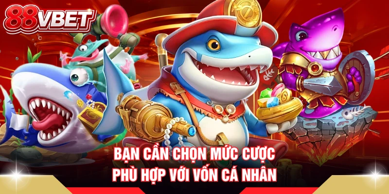 Bạn cần chọn mức cược phù hợp với vốn cá nhân