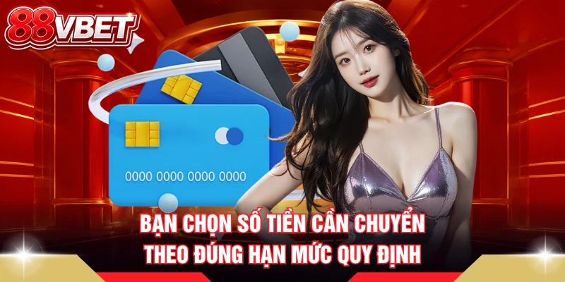 Bạn chọn số tiền cần chuyển theo đúng hạn mức quy định