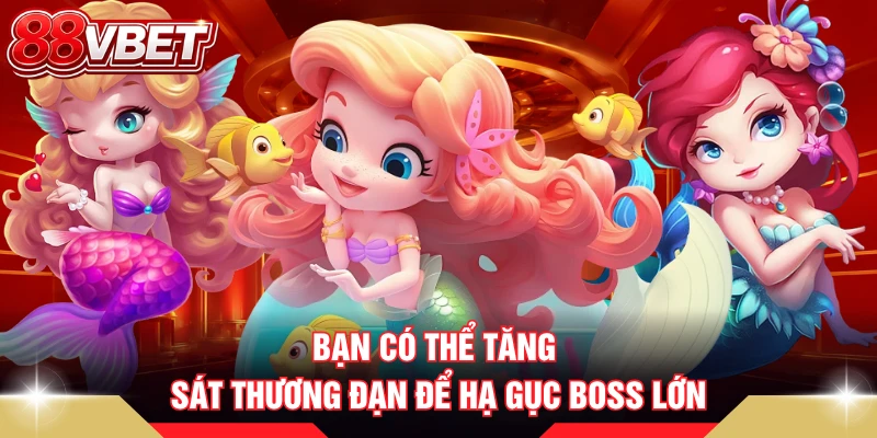 Bạn có thể tăng sát thương đạn để hạ gục boss lớn