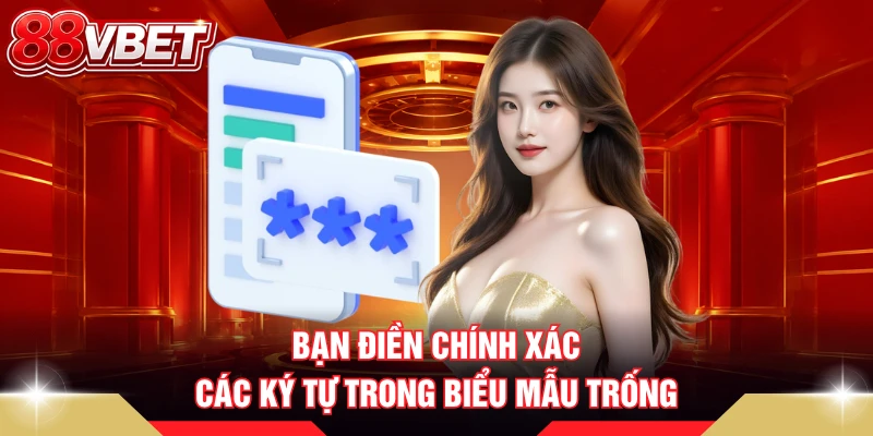 Bạn điền chính xác các ký tự trong biểu mẫu trống