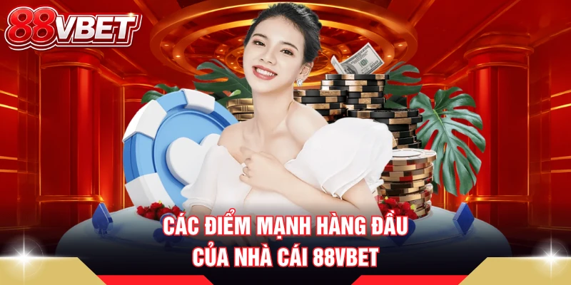 Các điểm mạnh hàng đầu của nhà cái 88VBET