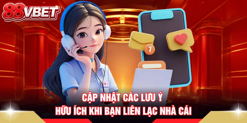 Cập nhật các lưu ý hữu ích khi bạn liên lạc nhà cái