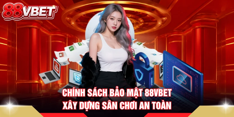 Chính sách bảo mật 88VBET xây dựng sân chơi an toàn