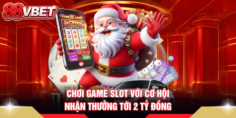 Chơi game slot với cơ hội nhận thưởng tới 2 tỷ đồng