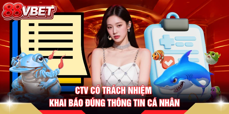 CTV có trách nhiệm khai báo đúng thông tin cá nhân