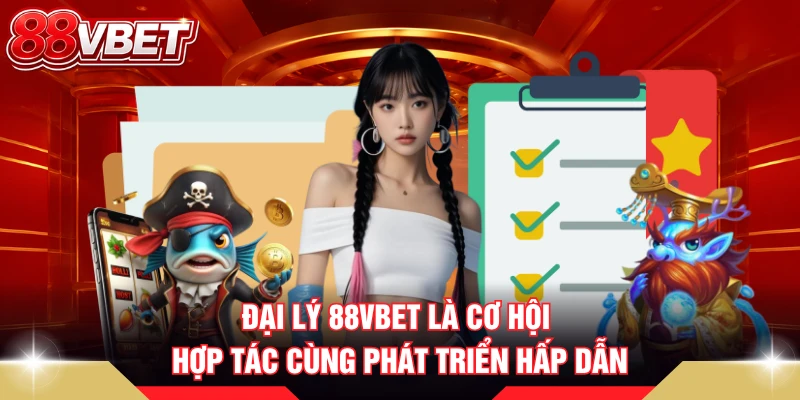 Đại lý 88VBET là cơ hội hợp tác cùng phát triển hấp dẫn