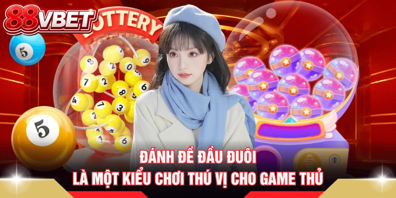 Đánh đề đầu đuôi là một kiểu chơi thú vị cho game thủ