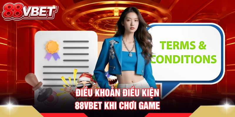 Điều khoản điều kiện 88VBET khi chơi game