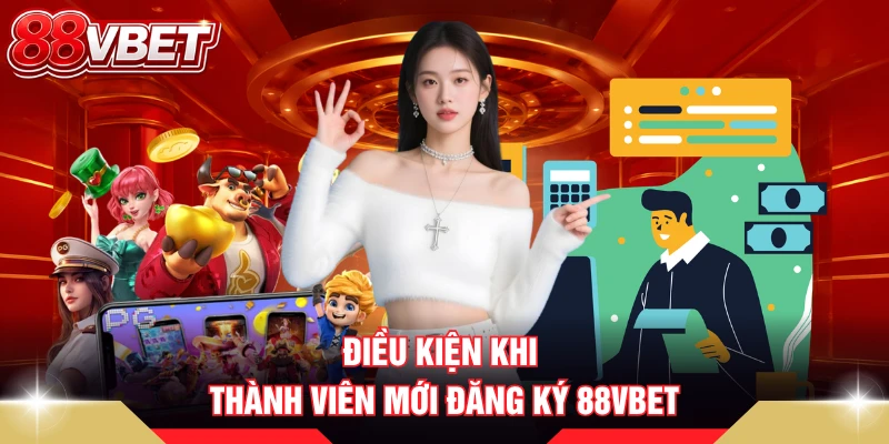 Điều kiện khi thành viên mới đăng ký 88VBET