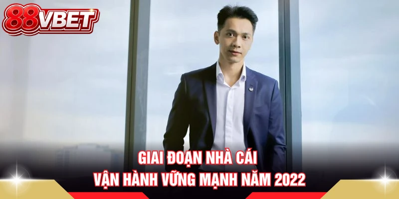 Giai đoạn nhà cái vận hành vững mạnh năm 2022