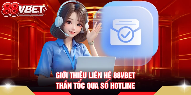 Giới thiệu liên hệ 88VBET thần tốc qua số hotline