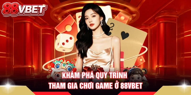 Khám phá quy trình tham gia chơi game ở 88VBET