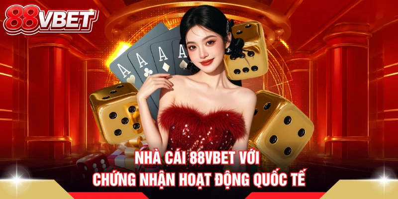 Nhà cái 88VBET với chứng nhận hoạt động quốc tế