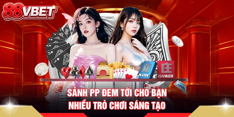 Sảnh PP đem tới cho bạn nhiều trò chơi sáng tạo