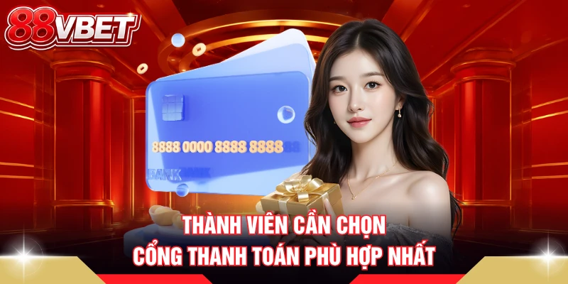 Thành viên cần chọn cổng thanh toán phù hợp nhất