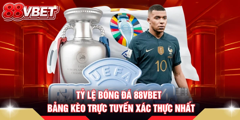 Tỷ Lệ Bóng Đá 88VBET - Bảng Kèo Trực Tuyến Xác Thực Nhất