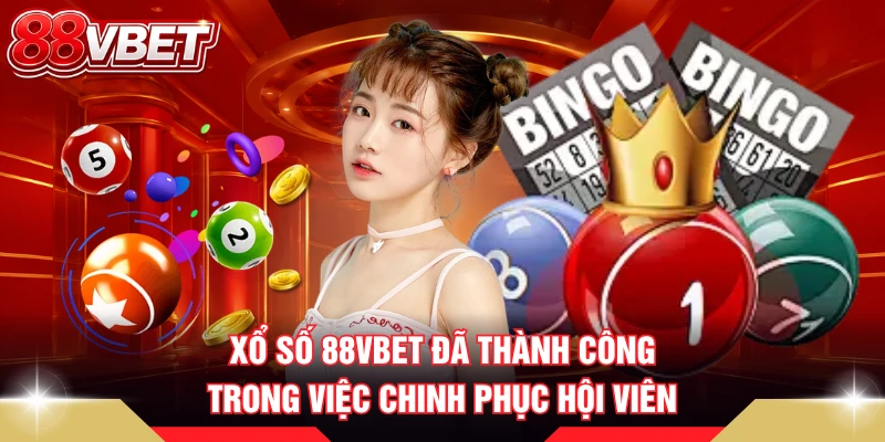 Xổ số 88VBET đã thành công trong việc chinh phục hội viên