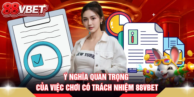 Ý nghĩa quan trọng của việc chơi có trách nhiệm 88VBET